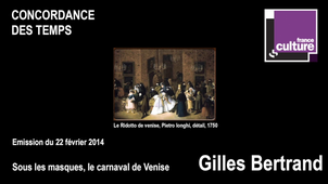 Emission France Culture 'Concordance des temps' : Sous les masques, le carnaval de Venise