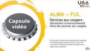Module d'autoformation FUL - capsule vidéo n°1 - Introduction à l'environnement des services aux usagers dans Alma