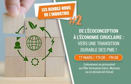 Les RDV de l'industrie #2 : De l'éco-conception à l'économie circulaire : vers une transition durable des PME !